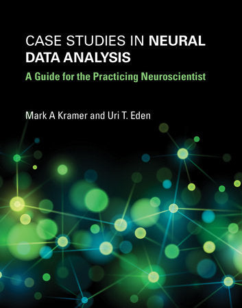 Case Studies in Neural Data Analysis Paperback by Mark A. Kramer and Uri T. Eden
