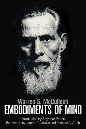 Embodiments of Mind Paperback by Warren S. McCulloch; foreword by Michael A. Arbib; foreword by Jerome Y. Lettvin and Seymour A. Papert