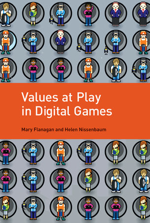 Values at Play in Digital Games Paperback by Mary Flanagan and Helen Nissenbaum