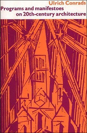 Programs and Manifestoes on 20th-Century Architecture Paperback by edited by Ulrich Conrads; translated by Michael Bullock
