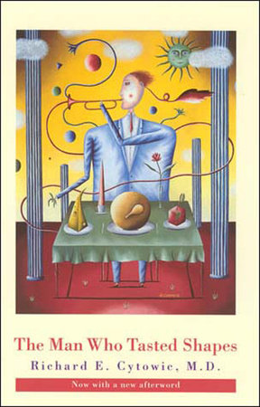 The Man Who Tasted Shapes, revised edition Paperback by Richard E. Cytowic, M.D.; foreword by Jonathan Cole