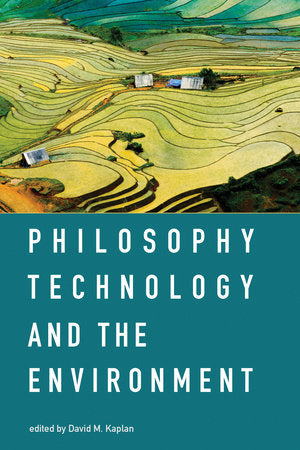 Philosophy, Technology, and the Environment Paperback by edited by David M. Kaplan