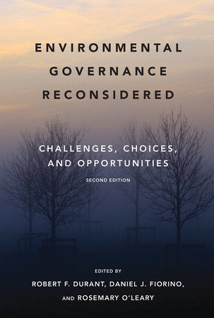 Environmental Governance Reconsidered, second edition Paperback by edited by Robert F. Durant, Daniel J. Fiorino, and Rosemary O'Leary