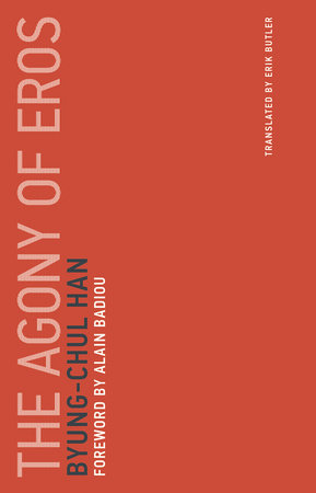 The Agony of Eros Paperback by Byung-Chul Han; foreword by Alain Badiou; translated by Erik Butler