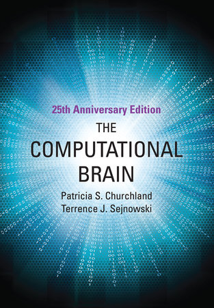 The Computational Brain, 25th Anniversary Edition Paperback by Patricia S. Churchland and Terrence J. Sejnowski