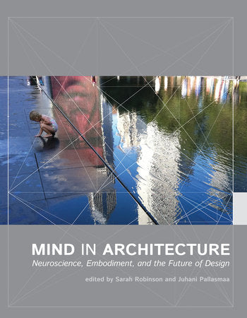 Mind in Architecture Paperback by edited by Sarah Robinson and Juhani Pallasmaa