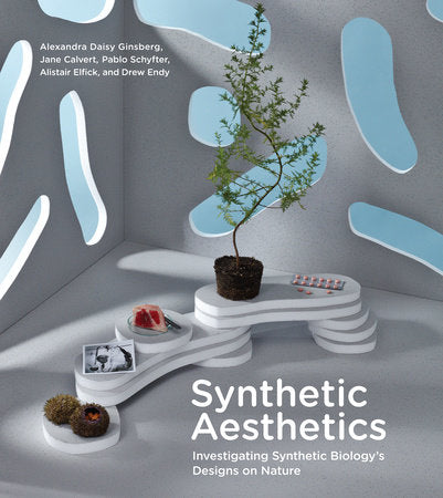 Synthetic Aesthetics Paperback by Alexandra Daisy Ginsberg, Jane Calvert, Pablo Schyfter, Alistair Elfick, and Drew Endy