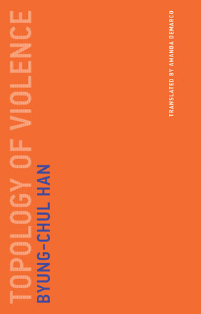 Topology of Violence Paperback by Byung-Chul Han; translated by Amanda DeMarco