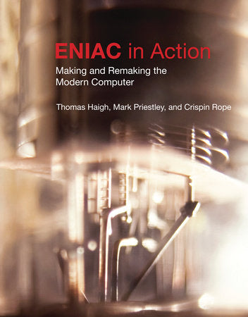 ENIAC in Action Paperback by Thomas Haigh, Mark Priestley, and Crispin Rope