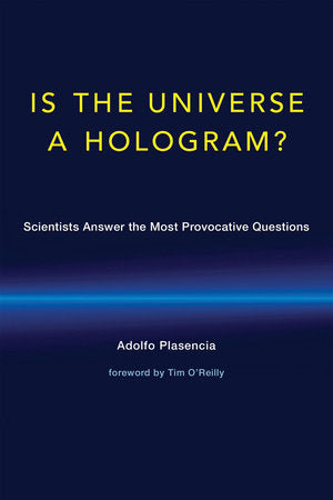 Is the Universe a Hologram? Paperback by Adolfo Plasencia; foreword by Tim O'Reilly
