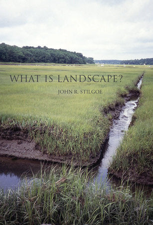 What Is Landscape? Paperback by John R. Stilgoe