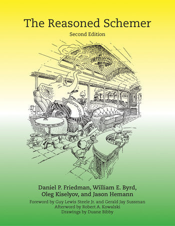 The Reasoned Schemer, second edition Paperback by Daniel P. Friedman, William E. Byrd, Oleg Kiselyov, and Jason Hemann; drawings by Duane Bibby; foreword by Guy Lewis Steele Jr. and Gerald Jay Sussman; afterwo