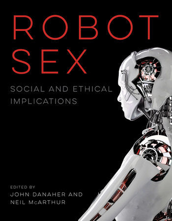 Robot Sex Paperback by edited by John Danaher and Neil McArthur