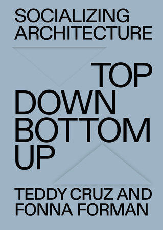 Socializing Architecture Paperback by Teddy Cruz and Fonna Forman