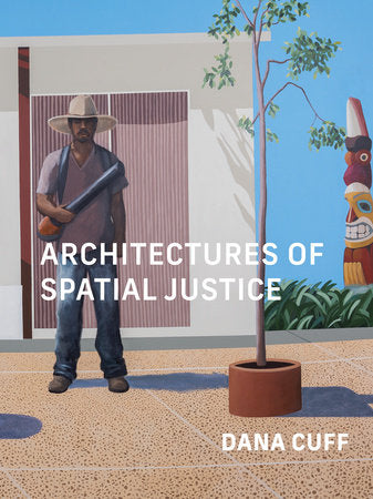 Architectures of Spatial Justice Paperback by Dana Cuff