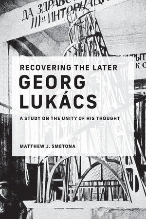 Recovering the Later Georg Lukács Paperback by Matthew J. Smetona
