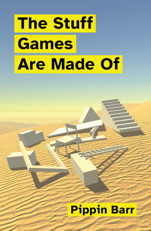 The Stuff Games Are Made Of Paperback by Pippin Barr