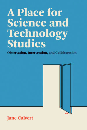 A Place for Science and Technology Studies Paperback by Jane Calvert