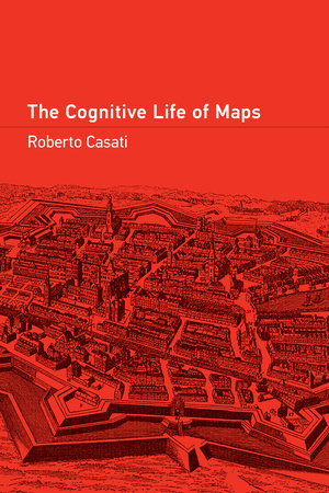 The Cognitive Life of Maps Paperback by Roberto Casati