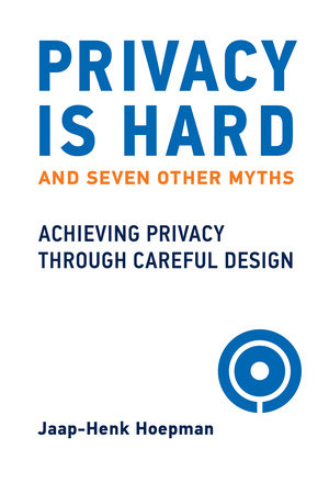 Privacy Is Hard and Seven Other Myths TR by Jaap-Henk Hoepman