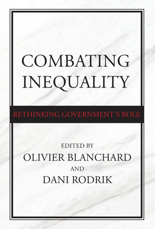 Combating Inequality TR by edited by Olivier Blanchard and Dani Rodrik