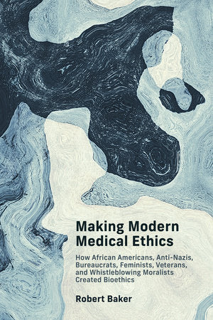 Making Modern Medical Ethics Paperback by Robert Baker