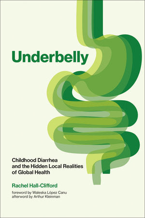 Underbelly Paperback by Rachel Hall-Clifford; foreword by Waleska López Canu; afterword by Arthur Kleinman