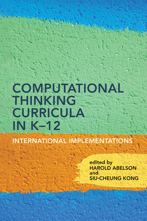 Computational Thinking Curricula in K–12 Paperback by edited by Harold Abelson and Siu-Cheung Kong