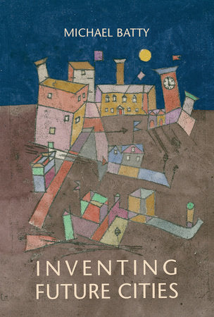 Inventing Future Cities Paperback by Michael Batty