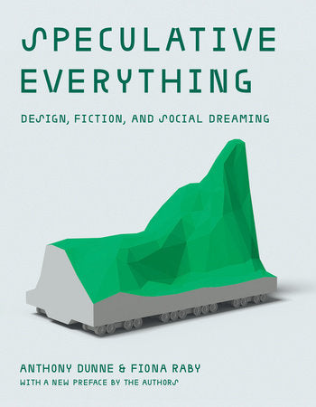 Speculative Everything, With a new preface by the authors Paperback by Anthony Dunne and Fiona Raby