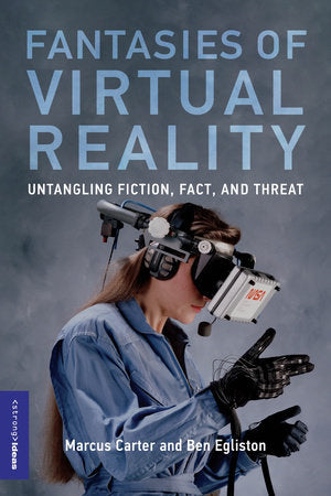 Fantasies of Virtual Reality Paperback by Marcus Carter and Ben Egliston