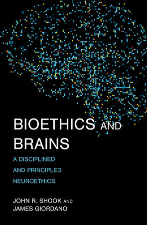 Bioethics and Brains Paperback by John R. Shook and James Giordano