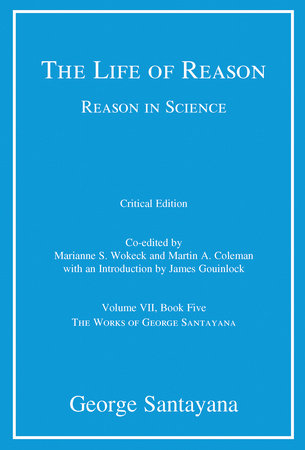 The Life of Reason or The Phases of Human Progress, critical edition, Volume 7 Paperback by George Santayana, Marianne S. Wokeck, and Martin A. Coleman; introduction by James Gouinlock