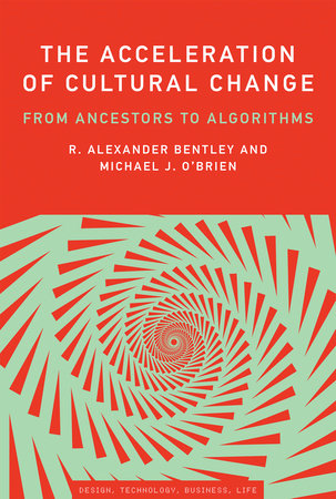 The Acceleration of Cultural Change Paperback by R. Alexander Bentley and Michael J. O'Brien; foreword by John Maeda