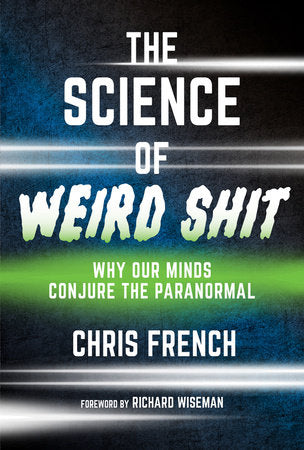 The Science of Weird Shit Paperback by Chris French; foreword by Richard Wiseman
