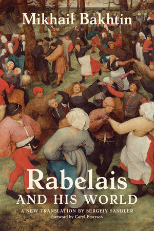 Rabelais and His World, a new translation Paperback by Mikhail Bakhtin; foreword by Caryl Emerson; translated by Sergeiy Sandler