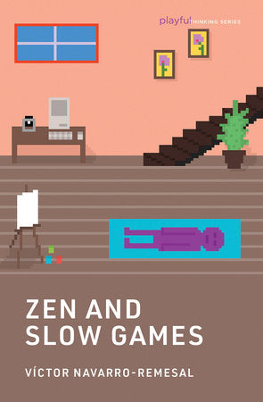 Zen and Slow Games Paperback by Víctor Navarro-Remesal