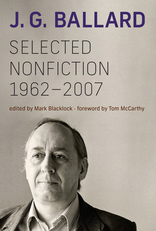 Selected Nonfiction, 1962–2007 Paperback by J. G. Ballard and Mark Blacklock; foreword by Tom McCarthy