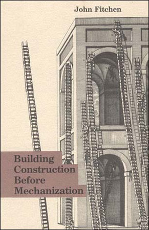 Building Construction Before Mechanization Paperback by John Fitchen