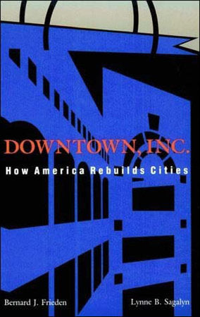 Downtown, Inc. Paperback by Bernard J. Frieden and Lynne B. Sagalyn