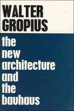 The New Architecture and The Bauhaus Paperback by Walter Gropius; translated by P. Morton Shand; introduction by Frank Pick