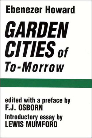 Garden Cities of To-Morrow Paperback by Ebenezer Howard; edited by F.J. Osborn; introduction by Lewis Mumford