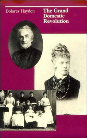 The Grand Domestic Revolution Paperback by Dolores Hayden