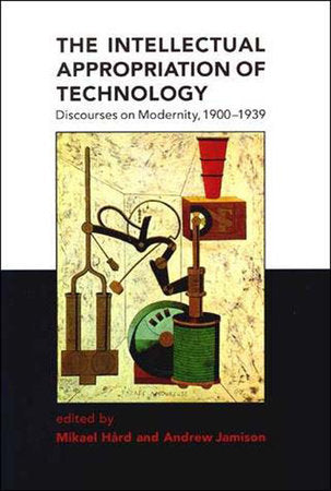 The Intellectual Appropriation of Technology Paperback by edited by Mikael Hård and Andrew Jamison