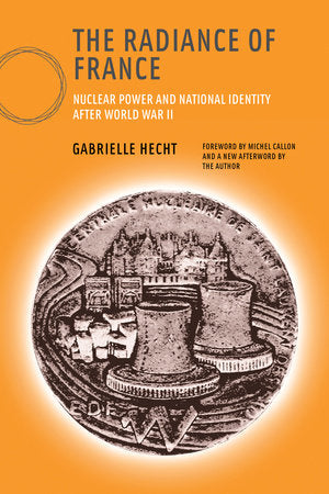 The Radiance of France, new edition Paperback by Gabrielle Hecht; foreword by Michel Callon and a new afterword by the author
