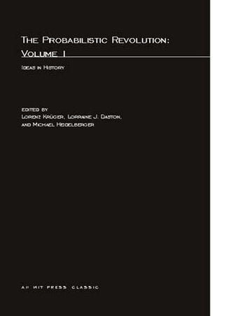 The Probabilistic Revolution, Volume 1 Paperback by edited by Lorenz Krüger, Lorraine J. Daston, and Michael Heidelberger