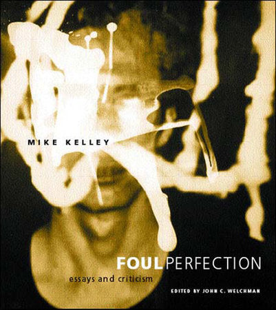 Foul Perfection Paperback by Mike Kelley; edited by John C. Welchman