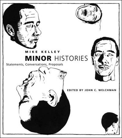Minor Histories Paperback by Mike Kelley; edited by John C. Welchman