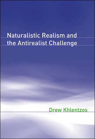 Naturalistic Realism and the Antirealist Challenge Paperback by Drew Khlentzos