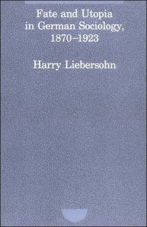 Fate and Utopia in German Sociology, 1870-1923 Paperback by Harry Liebersohn